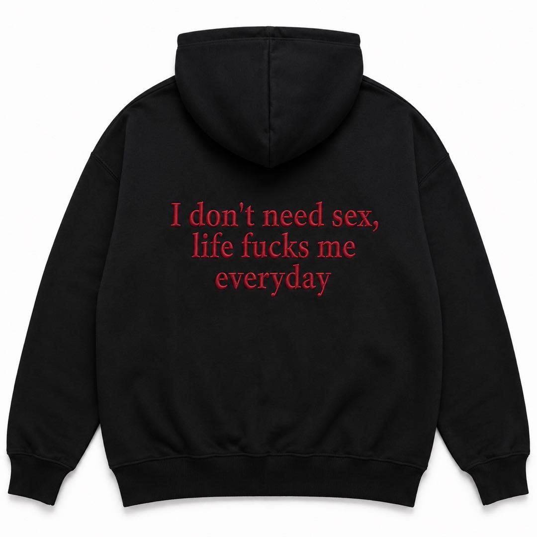 I Don’t Need Sex Life Fucks Me Everyday Hoodie | Funny Sarcastic Sweatshirt | Adult Humor Gift