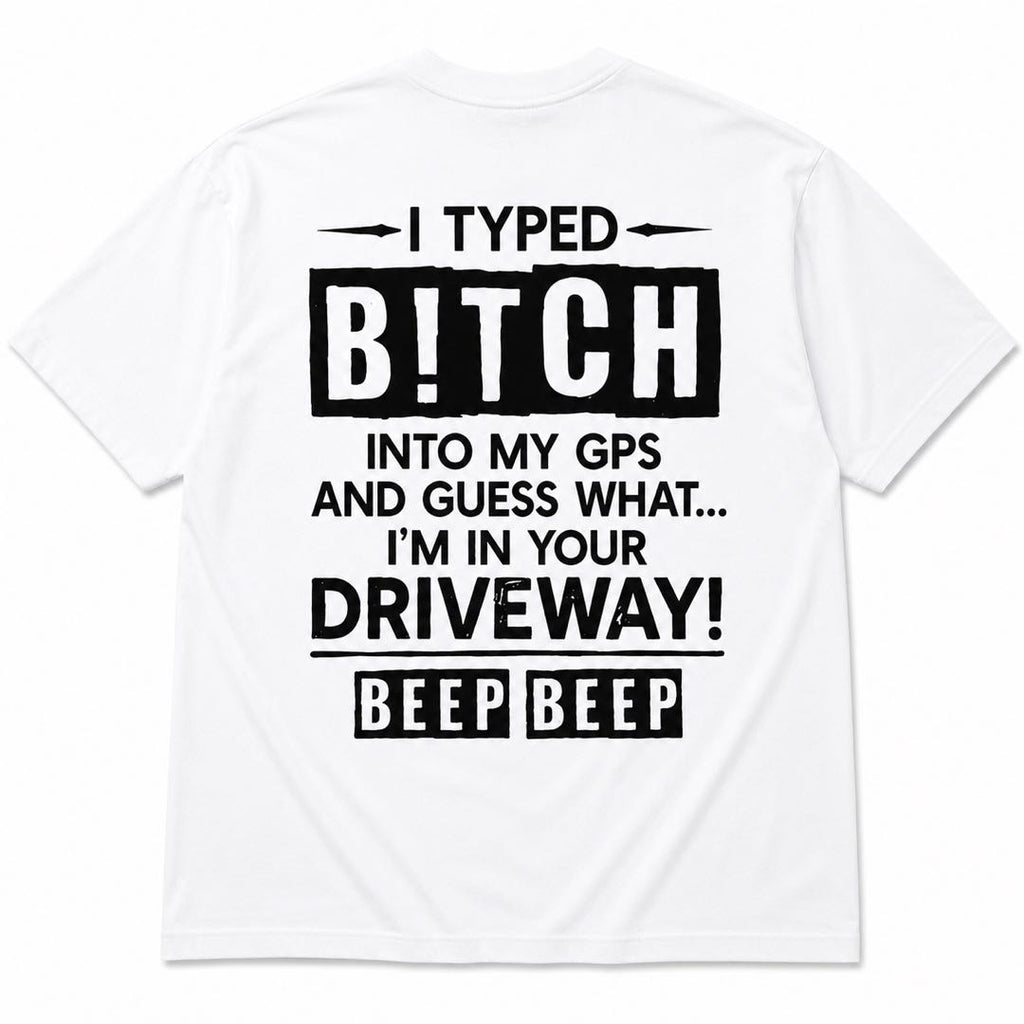 GPS Found Your Driveway Funny Back Print Tee | Savage Meme Graphic Shirt