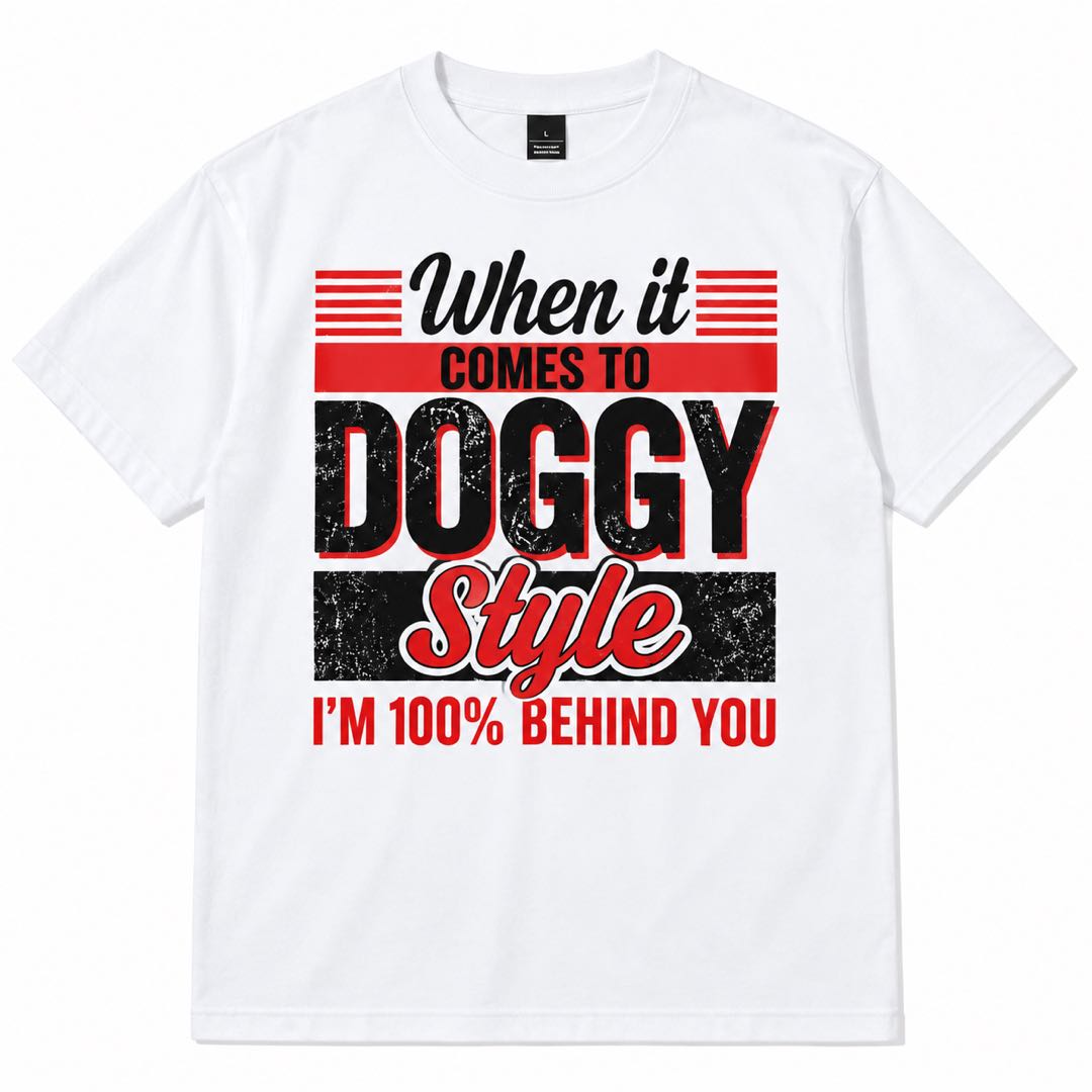 When It Comes to Doggy Style I’m 100% Behind You Funny Graphic T-Shirt