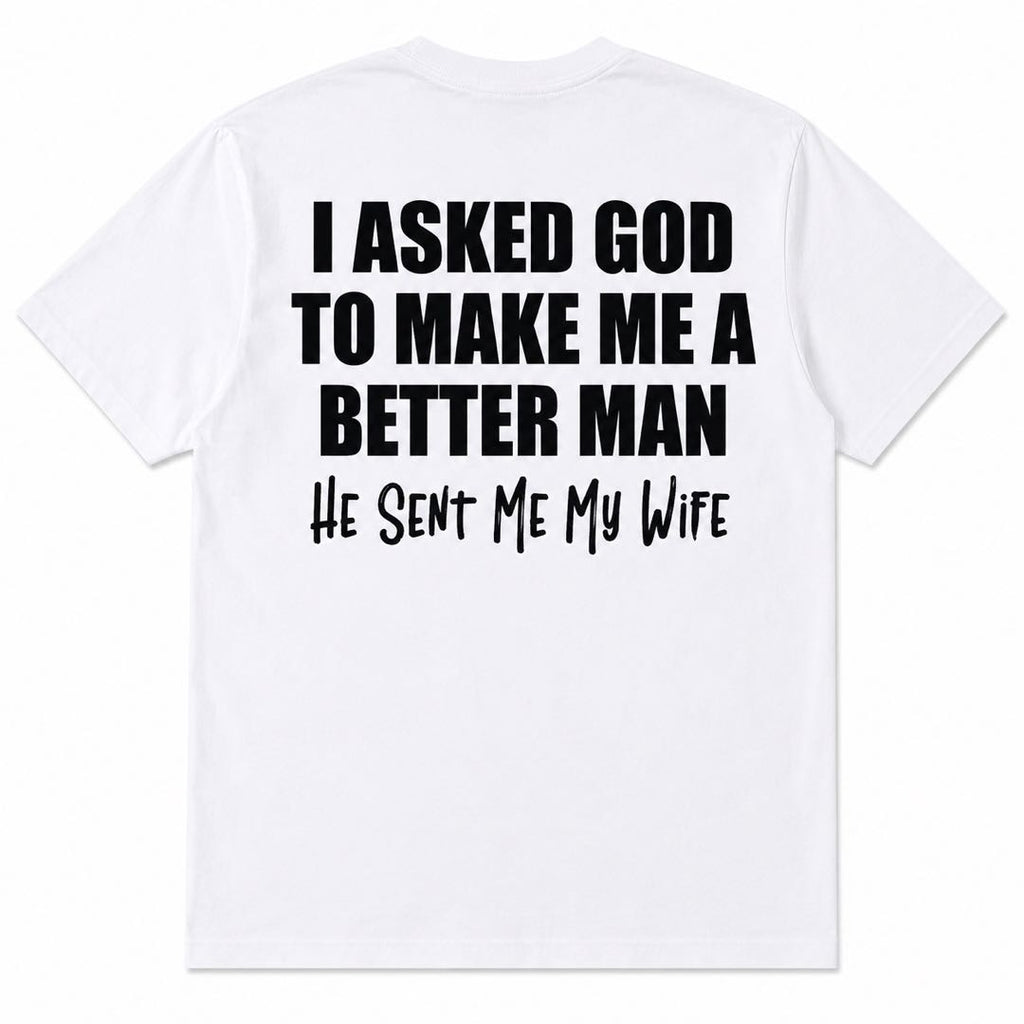 I Asked God For A Better Man... He Sent Me My Wife Funny Husband T-Shirt | Christian Marriage Gift Tee