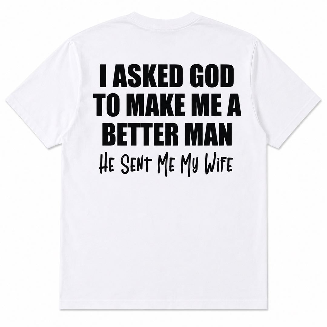 I Asked God For A Better Man... He Sent Me My Wife Funny Husband T-Shirt | Christian Marriage Gift Tee