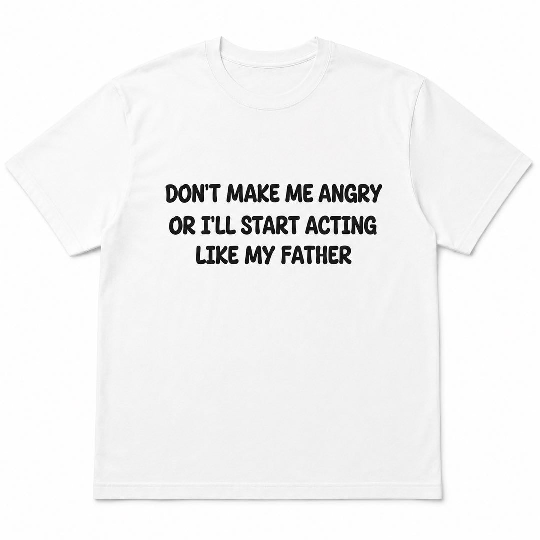 Don’t Make Me Angry Funny Dad Humor T-Shirt | Like My Father Graphic Tee | Hilarious Family Gift