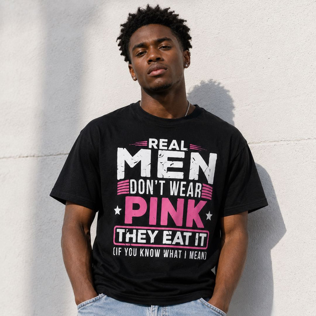 Confidence Level: Real Men Don’t Wear Pink T-Shirt-which Isn’t For Sensitive People