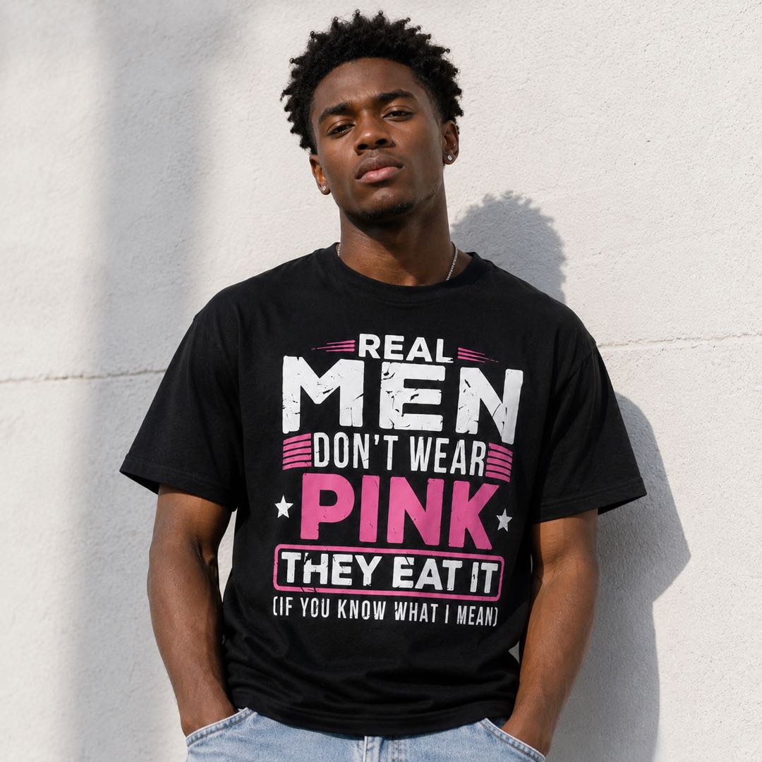 Confidence Level: Real Men Don’t Wear Pink T-Shirt-which Isn’t For Sensitive People