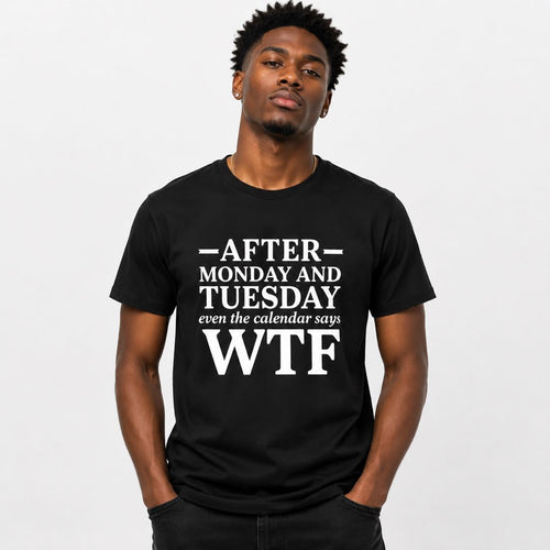 After Monday And Tuesday WTF Funny Work Week T-Shirt | Sarcastic Office Humor Tee