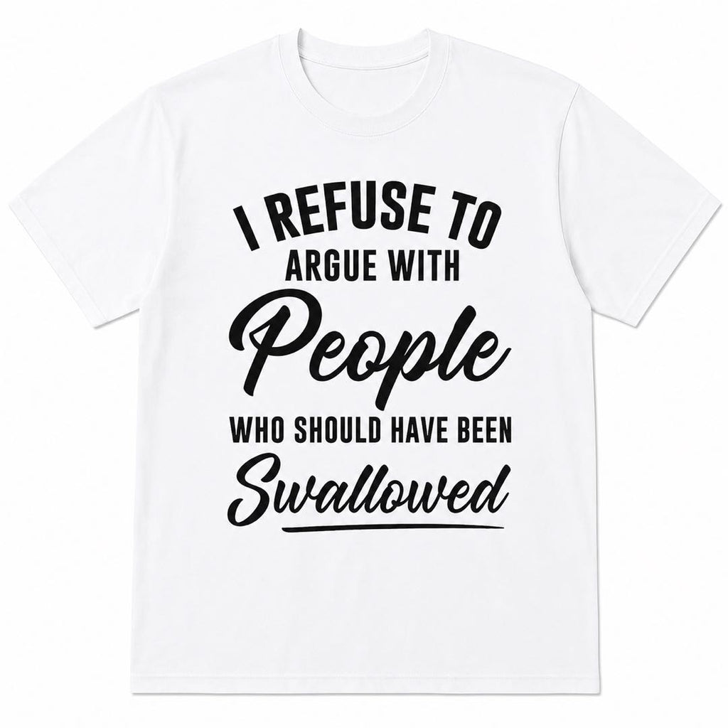 I Refuse To Argue With People Funny Sarcastic T-Shirt – Dark Humor Tee That Says It All