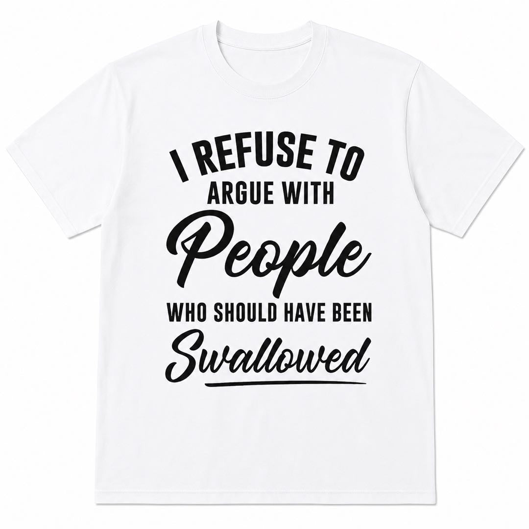 I Refuse To Argue With People Funny Sarcastic T-Shirt – Dark Humor Tee That Says It All