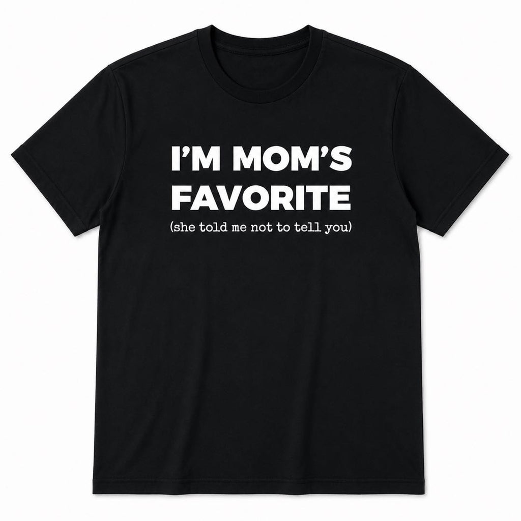 I’m Mom’s Favorite T-Shirt | Funny Family Joke Graphic Tee | Sibling Rivalry Shirt