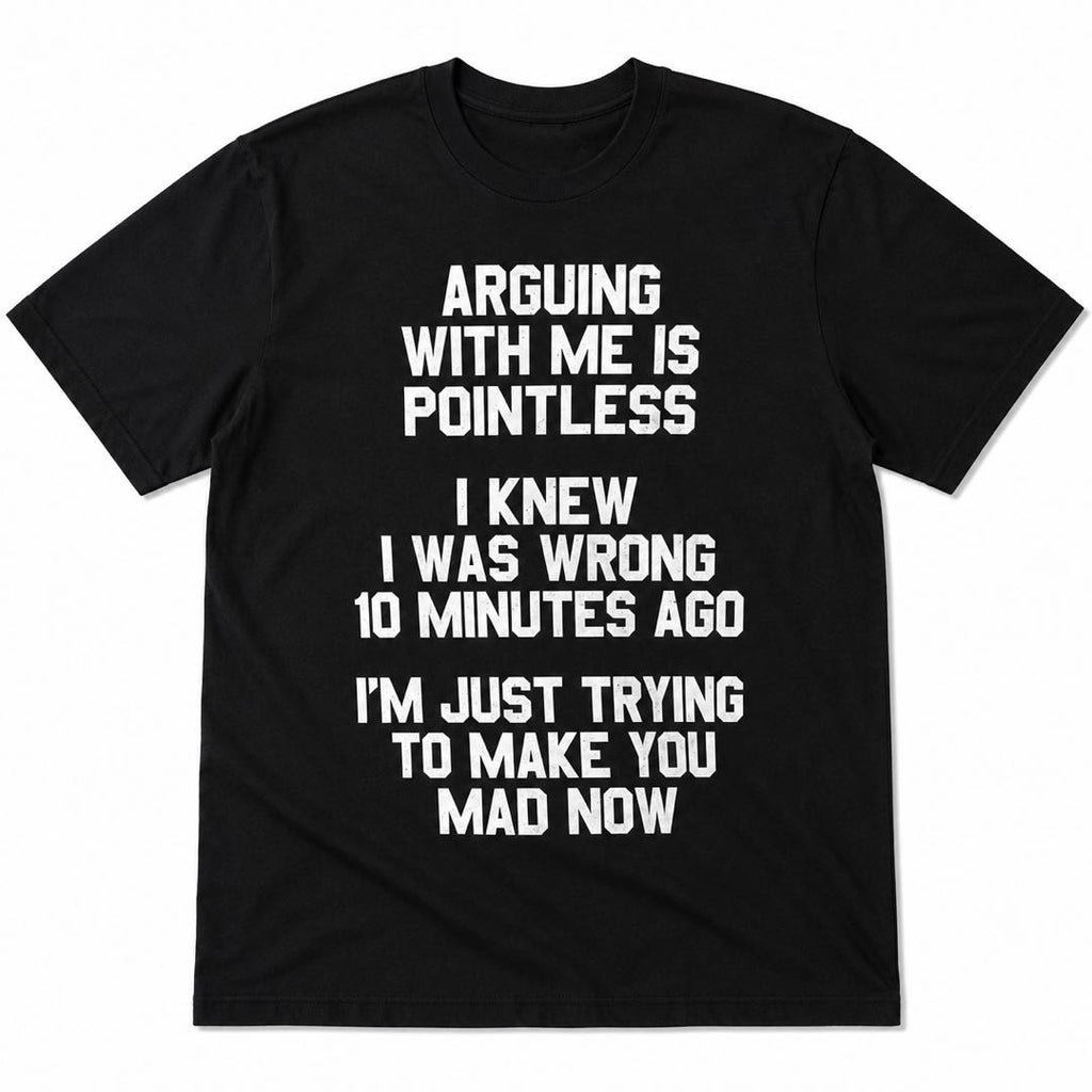 Warning: This Shirt Ends Every Argument | Funny Sarcastic Graphic Tee