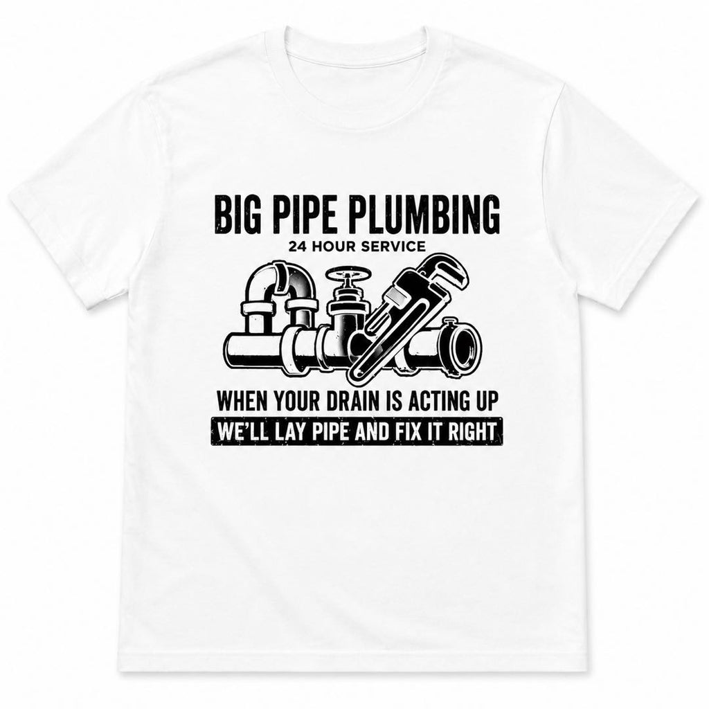 Big Pipe Plumbing Funny Plumber T-Shirt | “We’ll Lay Pipe and Fix It Right” Graphic Tee | Hilarious Tradesman Gift for Plumbers