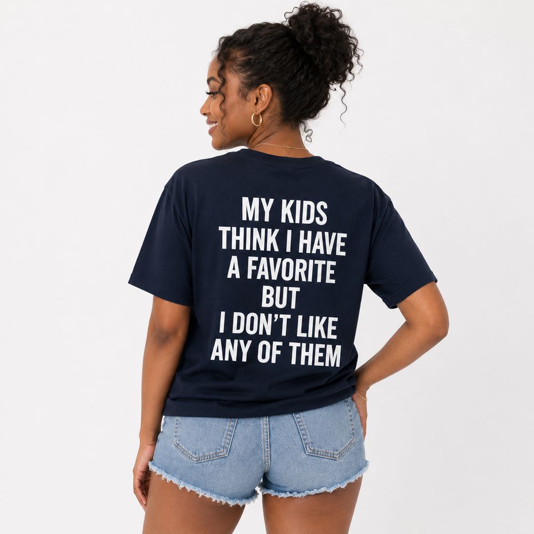 Every Parent’s Secret - “I Don’t Like Any Of Them” Funny Mom & Dad T-Shirt