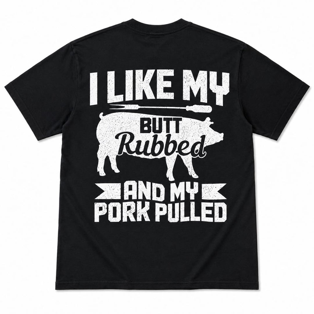 BBQ Guys Will Lose It Over This Shirt | I Like My Butt Rubbed & My Pork Pulled Funny Grill Tee