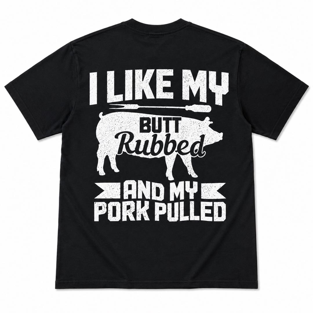 BBQ Guys Will Lose It Over This Shirt | I Like My Butt Rubbed & My Pork Pulled Funny Grill Tee