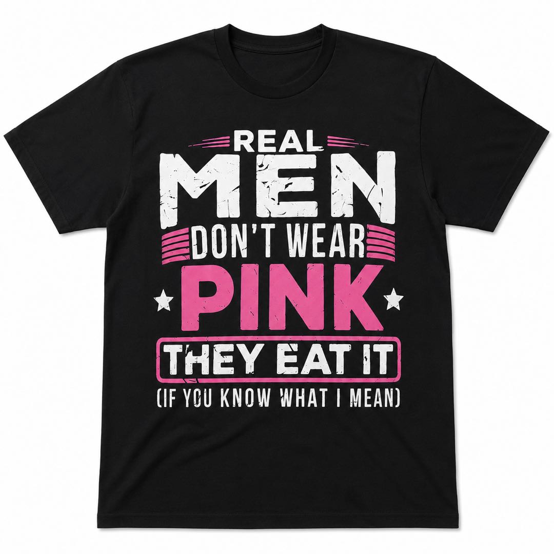 Confidence Level: Real Men Don’t Wear Pink T-Shirt-which Isn’t For Sensitive People