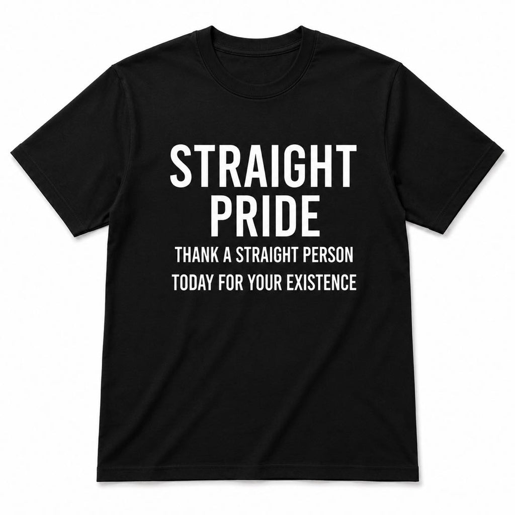 Straight Pride – Thank A Straight Person Funny Graphic Tee | Bold Statement Shirt