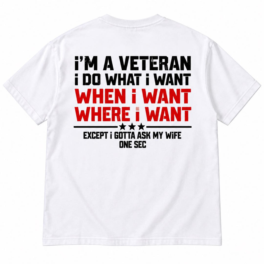 I’m a Veteran, I Do What I Want – Except I Gotta Ask My Wife T-Shirt