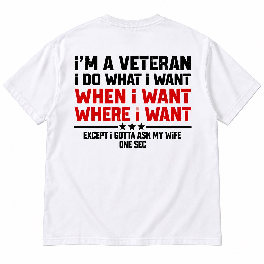 I’m a Veteran, I Do What I Want – Except I Gotta Ask My Wife T-Shirt