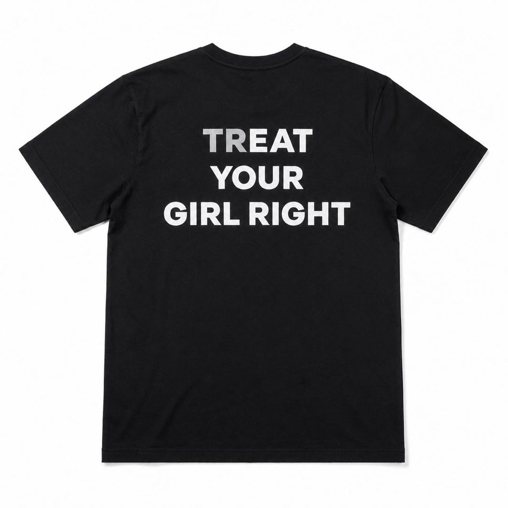 Treat Your Girl Right Funny Relationship T-Shirt – Bold Statement Tee for Men