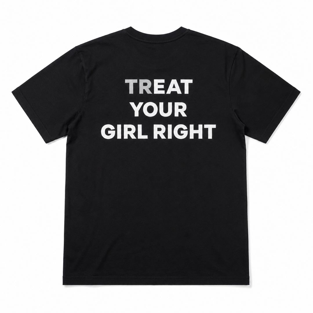 Treat Your Girl Right Funny Relationship T-Shirt – Bold Statement Tee for Men