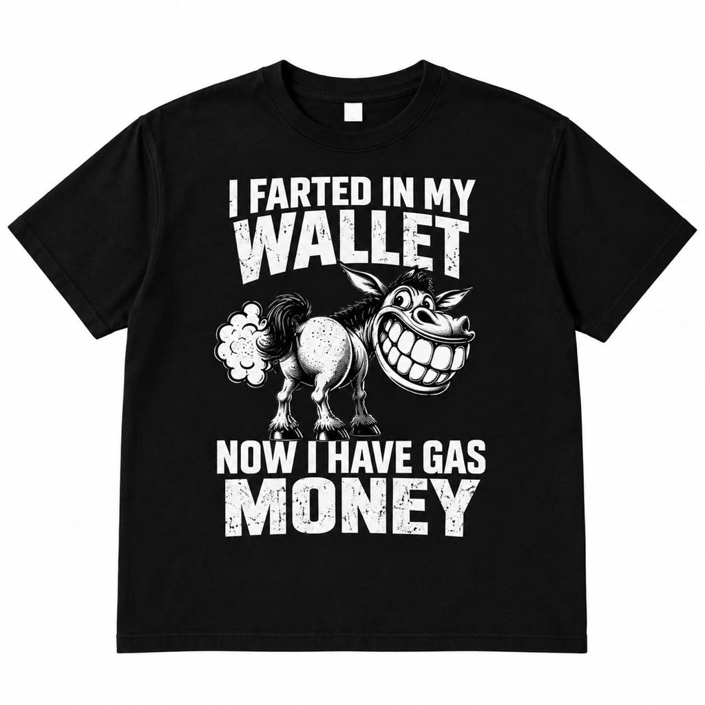 I Farted in My Wallet, Now I Have Gas Money – Funny Donkey T-Shirt