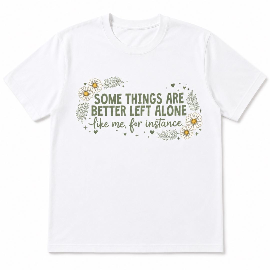 Some Things Are Better Left Alone Funny Introvert Daisy T-Shirt | Sarcastic Floral Graphic Tee for Women