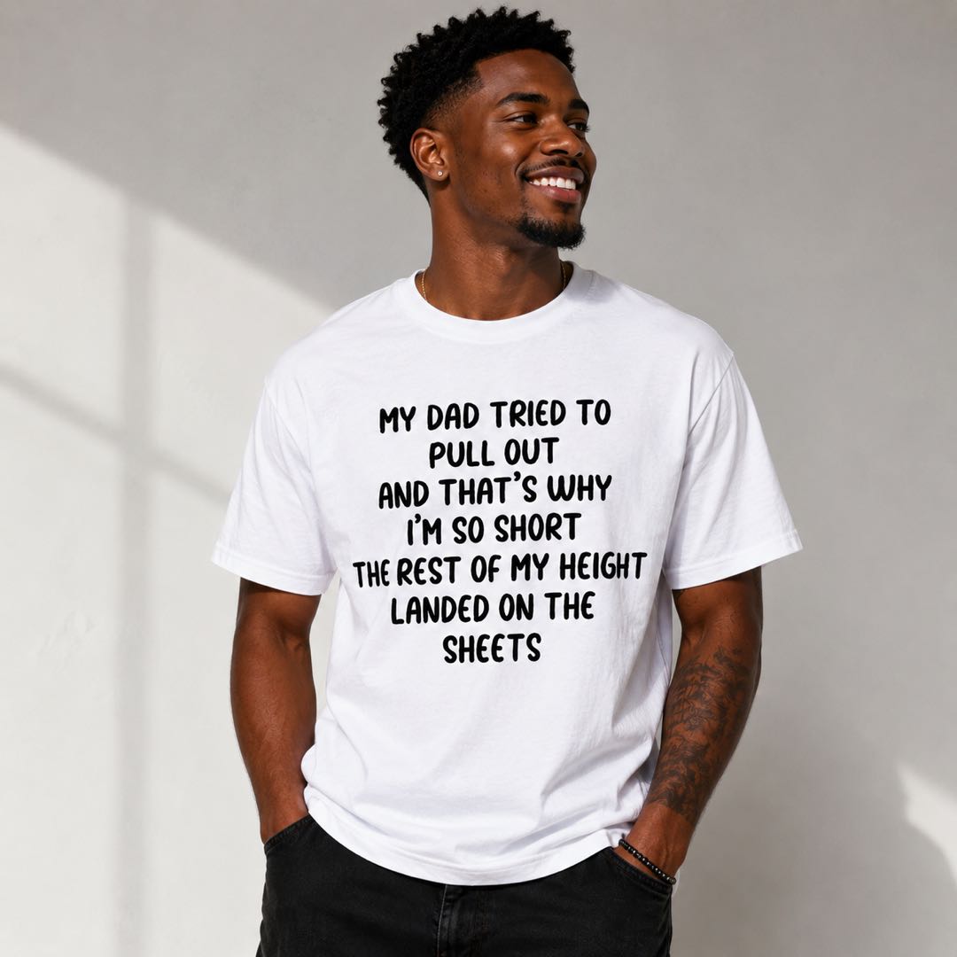 Too Short? Blame Dad -My Dad Tried to Pull Out Funny Adult Humor T-Shirt | Viral Conversation Starter Tee