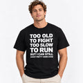 Too Old to Fight, Too Slow to Run – Funny Old Man Shooting T-Shirt