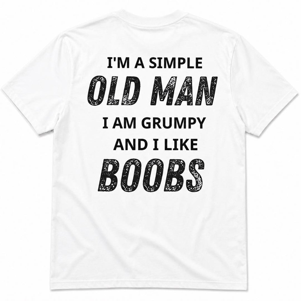 I'm A Simple Old Man I Am Grumpy And I Like Boobs Funny Grandpa T-Shirt