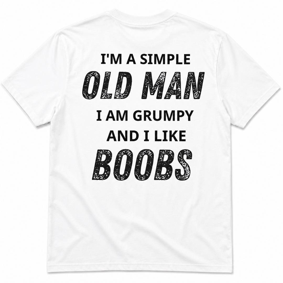I'm A Simple Old Man I Am Grumpy And I Like Boobs Funny Grandpa T-Shirt