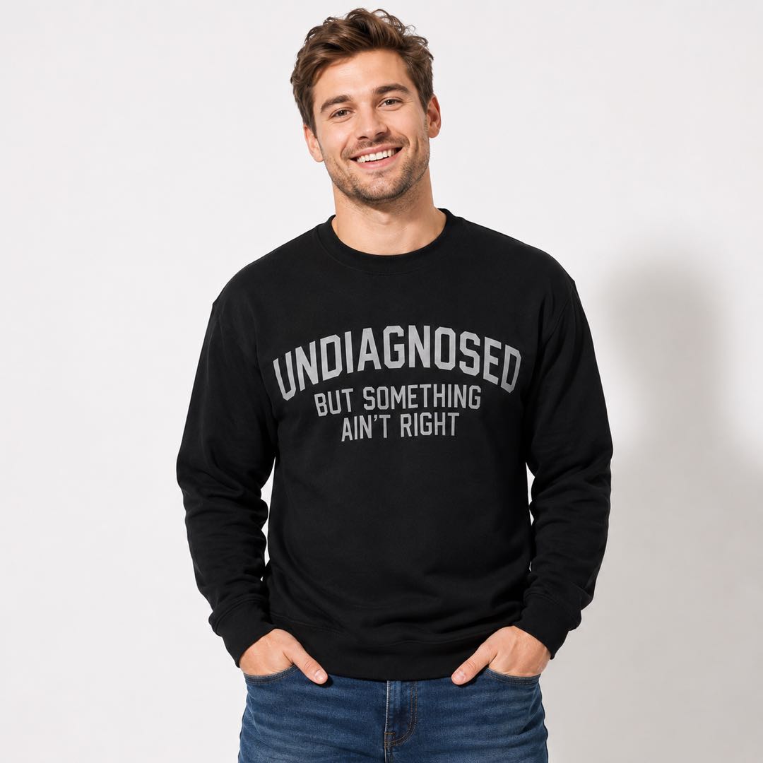 If You Get It, You Get It – Undiagnosed But Something Ain’t Right Tee