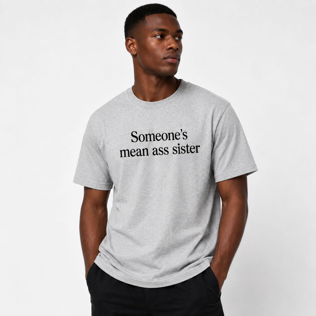 Someone's Mean Ass Sister Funny Graphic T-Shirt | Sassy Attitude Tee | Bold Statement Shirt