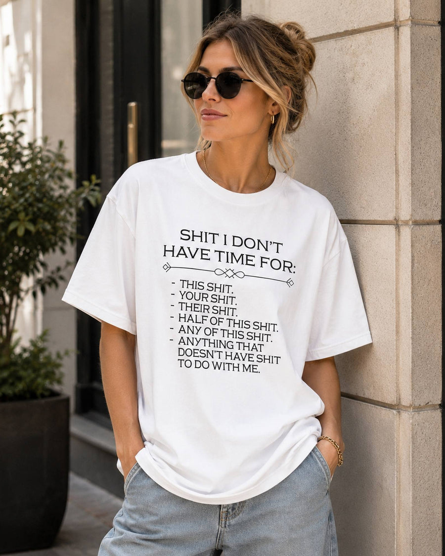 Shit I Don't Have Time For Funny Graphic Tee