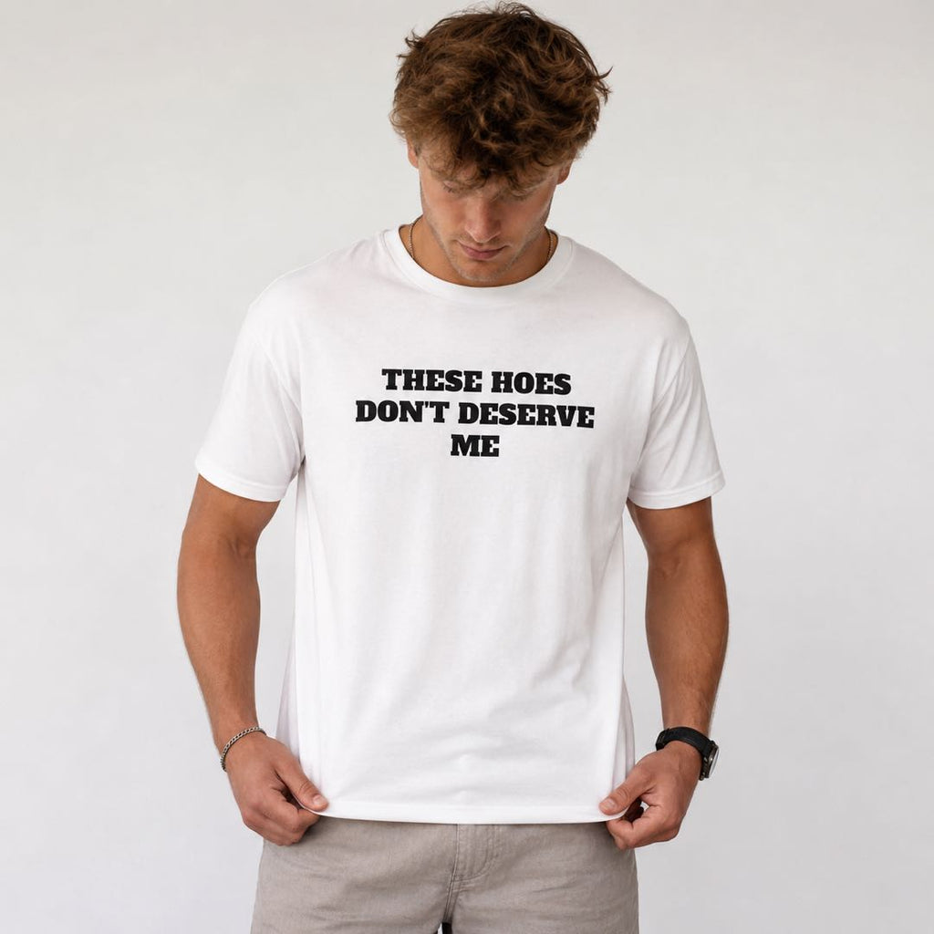 Zero Chances Left™ – “THESE HOES DON’T DESERVE ME” Viral Statement T-Shirt | Funny Confidence Graphic Tee