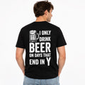 I Only Drink Beer on Days That End in Y Funny Beer Lover T-Shirt | Drinking Humor Graphic Tee