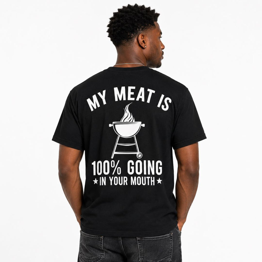 My Meat Is 100% Going In Your Mouth Funny BBQ Grill T-Shirt | Backyard Barbecue Graphic Tee