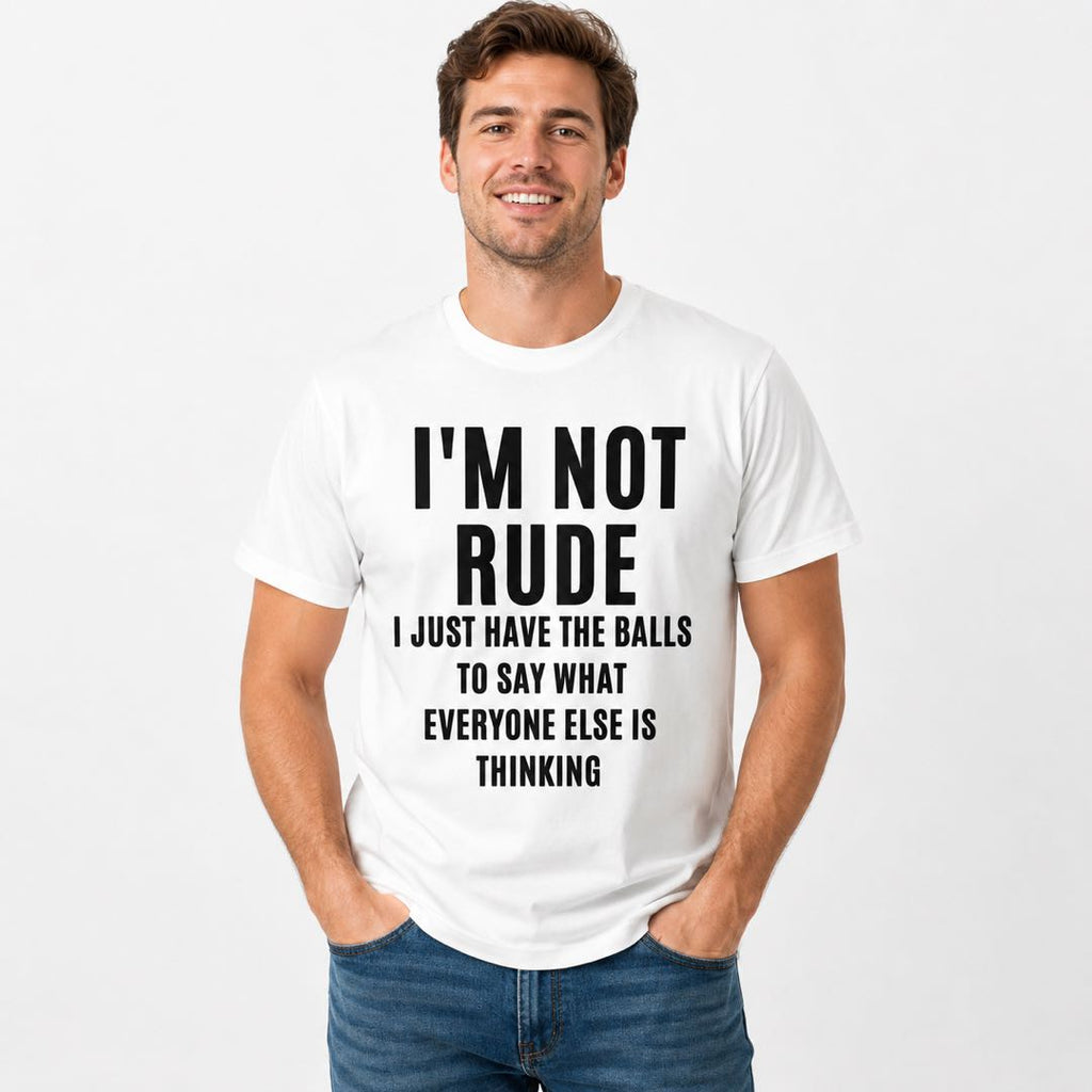 I’m Not Rude Funny Graphic T-Shirt | Say What Everyone Else Is Thinking Tee | Bold Sarcastic Conversation Starter Gift