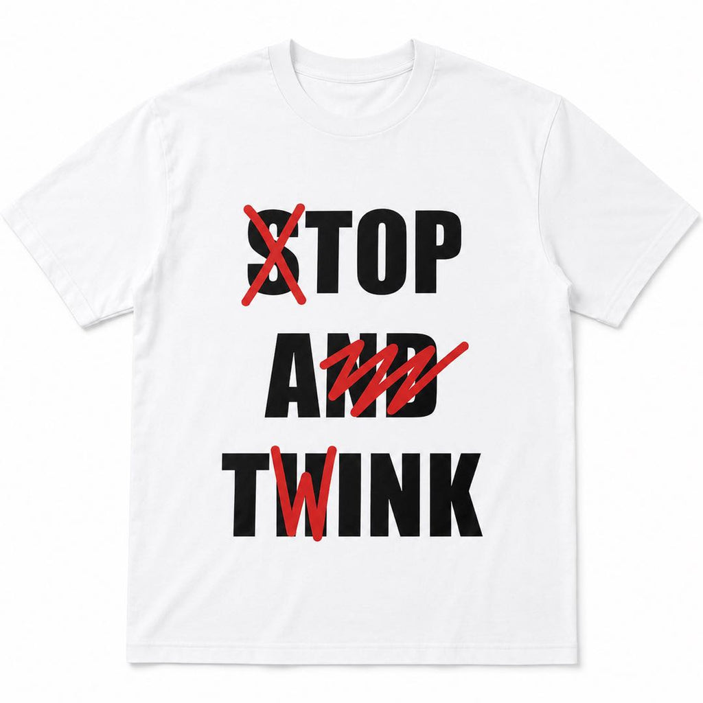 A funny twist on a phrase everyone knows-Stop And Twink T-Shirt | Funny Wordplay Graphic Tee