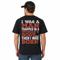 I Was A Man Trapped In A Woman's Body... Then I Was Born Funny Graphic T-Shirt | Classic Dad Joke Tee