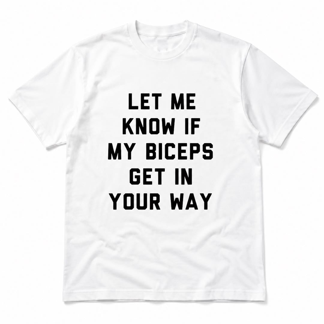 Let Me Know If My Biceps Get In Your Way Funny Gym T-Shirt | Workout Humor Graphic Tee For Bodybuilders