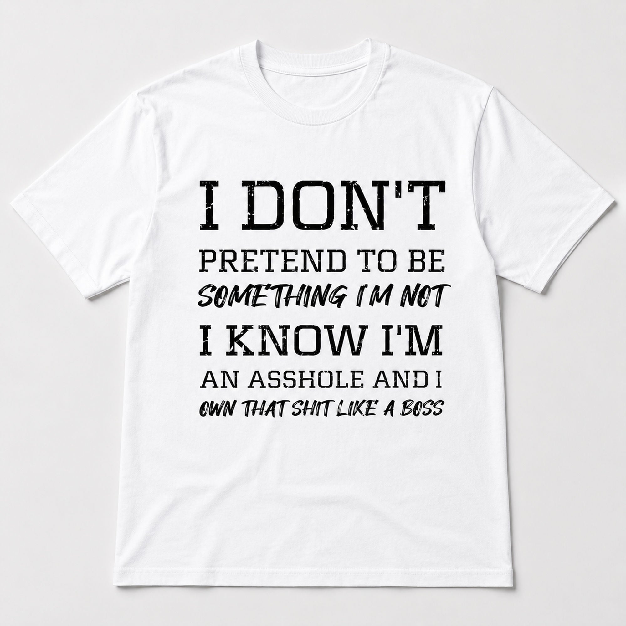 I Don't Pretend To Be Something I'm Not Funny Graphic Tee front print product photo 04 | Diya Glow