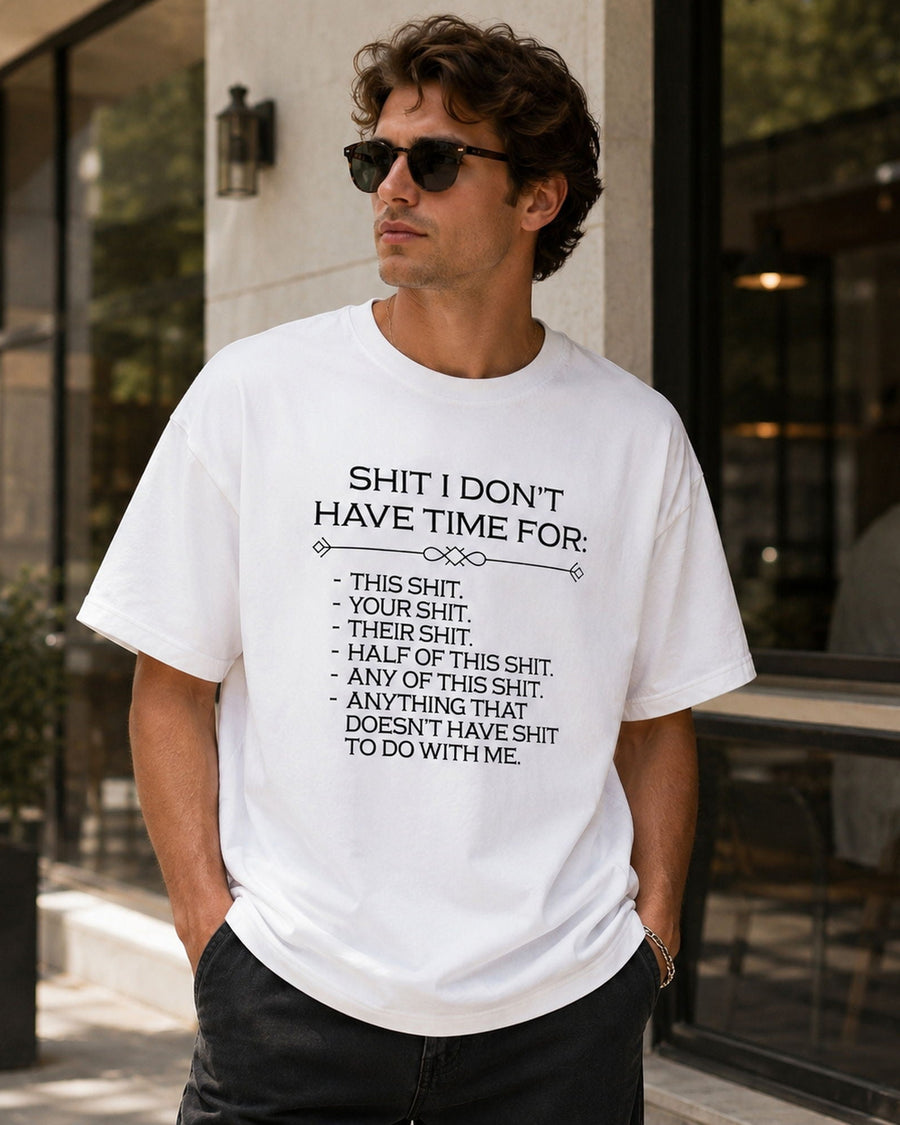 Shit I Don't Have Time For Funny Graphic Tee