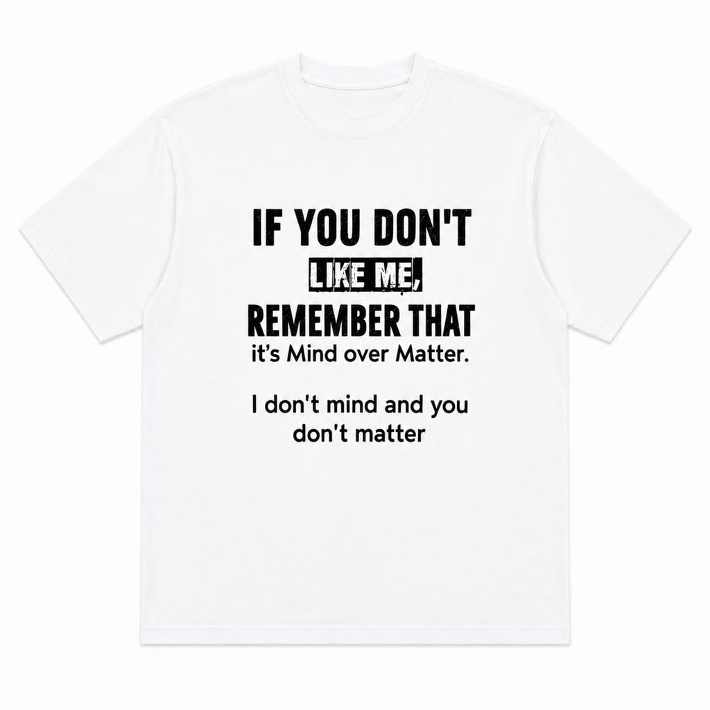 Mind Over Matter Funny Graphic T-Shirt | "I Don't Mind And You Don't Matter" Tee