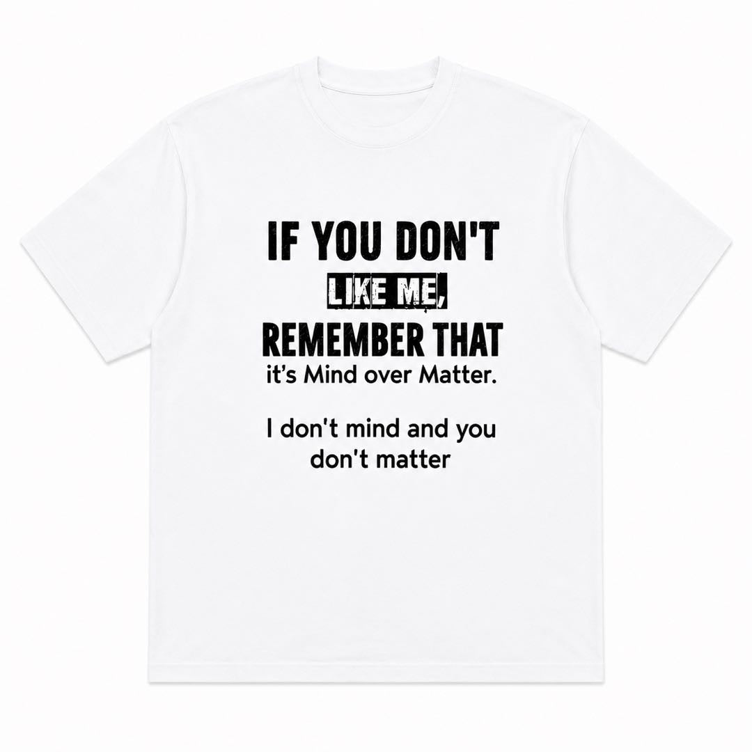 Mind Over Matter Funny Graphic T-Shirt | "I Don't Mind And You Don't Matter" Tee