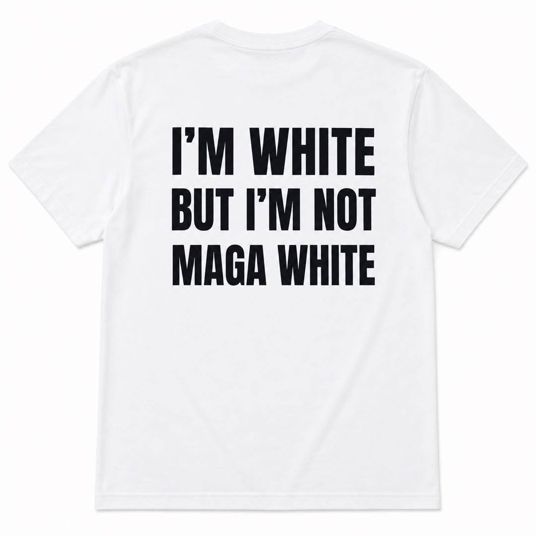 I'm White But I'm Not MAGA White Funny Political Statement T-Shirt | Viral Conversation Starter Tee