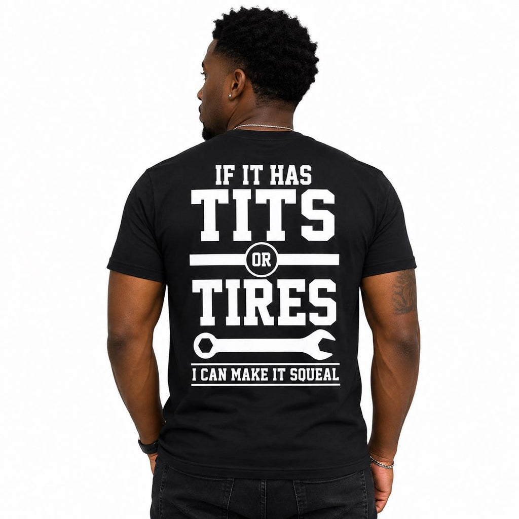 f It Has Tits or Tires, I Can Make It Squeal | Funny Mechanic Graphic T-Shirt
