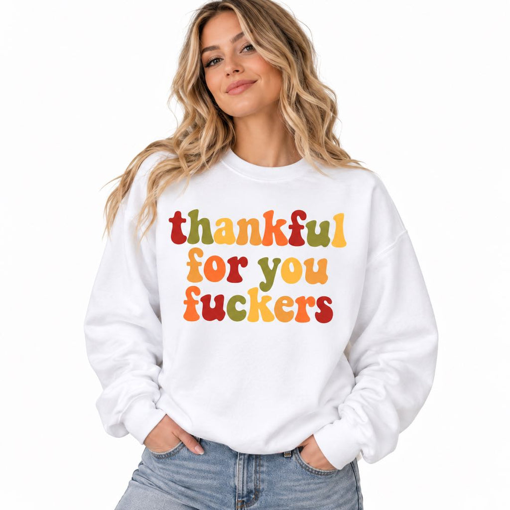 Thankful for You F*ckers – Funny Thanksgiving Sweatshirt