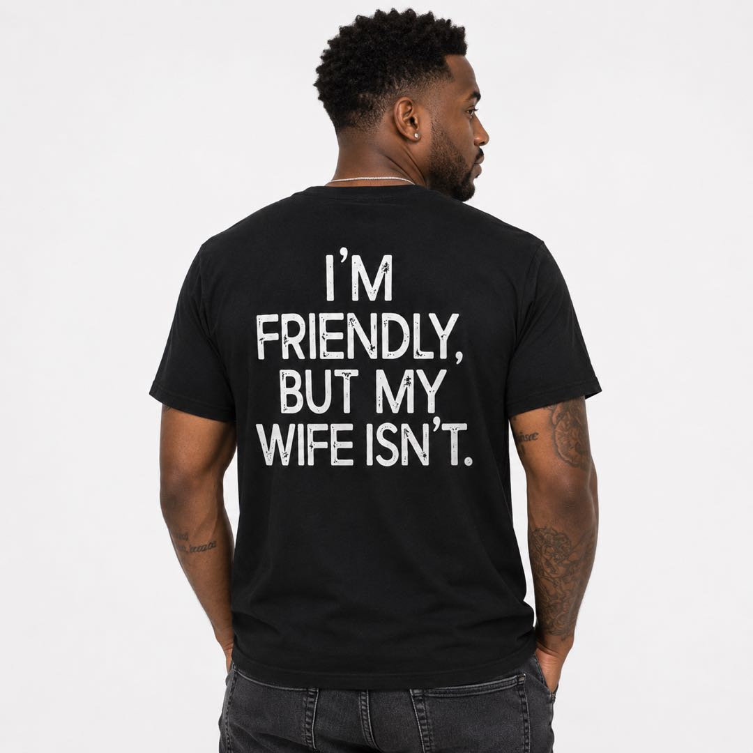 I'm Friendly, But My Wife Isn't Funny Back Print T-Shirt | Sarcastic Husband Tee | Couple Humor Gift