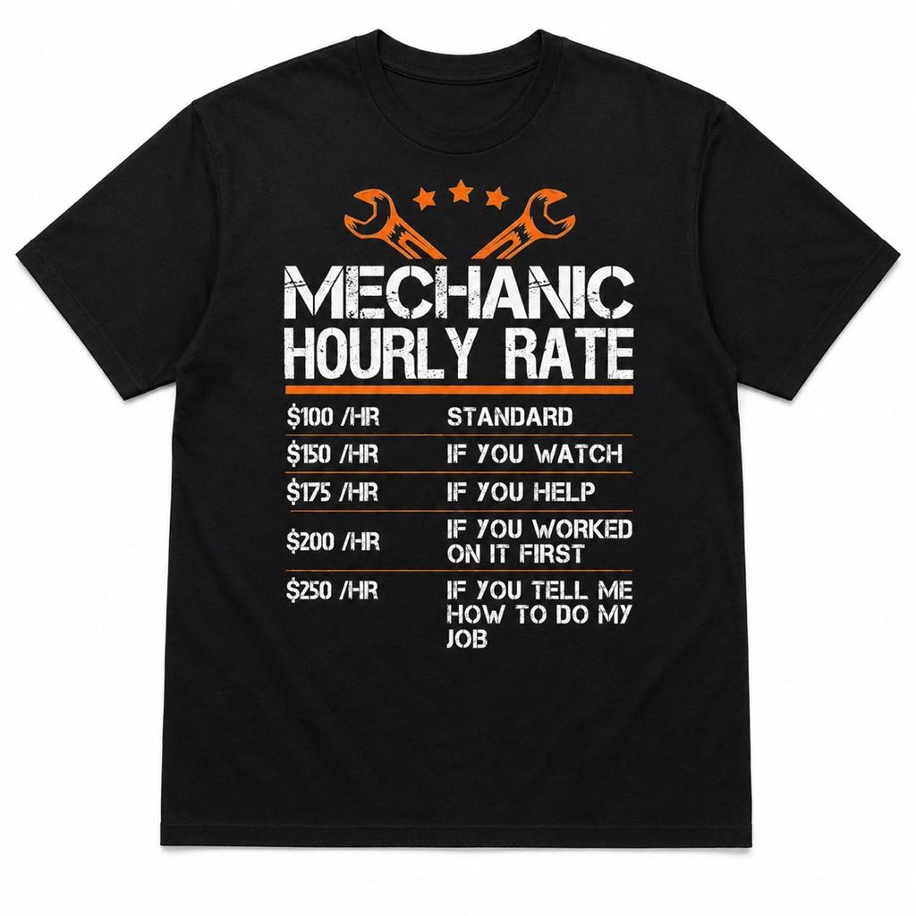 Every Mechanic Needs This Shirt  – Mechanic Hourly Rate Tee-funny T-shirt