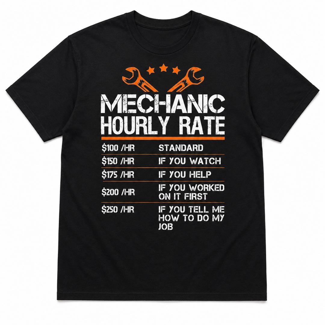 Every Mechanic Needs This Shirt  – Mechanic Hourly Rate Tee-funny T-shirt