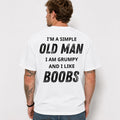 I'm A Simple Old Man I Am Grumpy And I Like Boobs Funny Grandpa T-Shirt